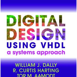 کتاب و حل المسائل طراحی دیجیتال با استفاده از VHDL ویلیام دالی(Dally) ویرایش اول(2016) (زبان لاتین)