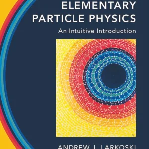 کتاب و حل المسائل فیزیک ذرات بنیادی اندرو لارکوسکی(Larkoski) ویرایش اول(2019) (زبان لاتین)