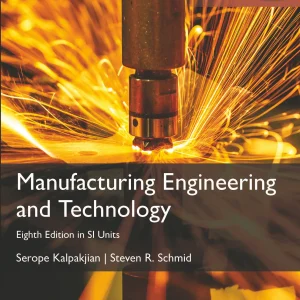 کتاب و حل المسائل مهندسی تولید و فناوری سروپ کالپاکجیان(Kalpakjian) و استیون اشمید(Schmid) ویرایش هشتم(2023) هفتم(2021) ششم(2010) پنجم(2006) چهارم(2001) و سوم(1995) (زبان لاتین)+ترجمه ماشینی زبان فارسی ویرایش هشتم و هفتم